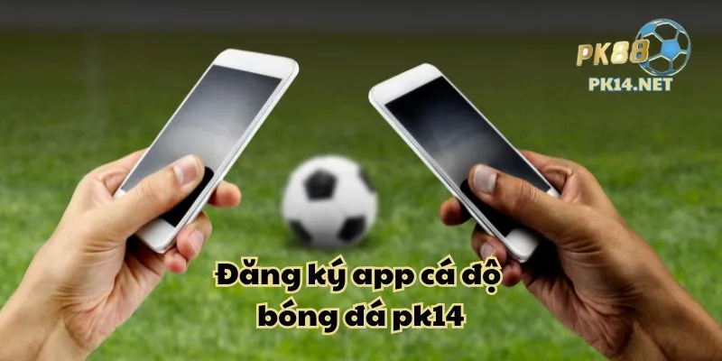 dang-ky-app-ca-do-bong-da-pk14